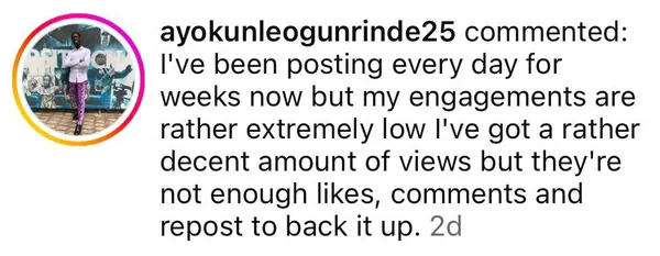 Instagram comment from ayokunleogunrinde25: posting every day for weeks, but engagement is extremely low